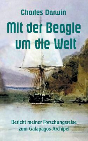 Könyv Mit der Beagle um die Welt Charles Darwin