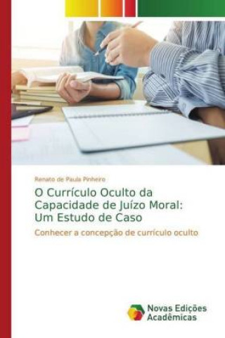 Carte O Currículo Oculto da Capacidade de Juízo Moral: Um Estudo de Caso Renato de Paula Pinheiro
