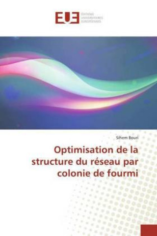 Kniha Optimisation de la structure du réseau par colonie de fourmi Sihem Bouri