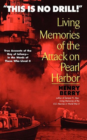 Kniha "This is No Drill!": Living Memories of the Attack on Pearl Harbor Henry Berry