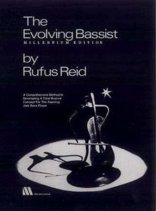 Könyv The Evolving Bassist -- Millennium Edition: A Comprehensive Method in Developing a Total Musical Concept for the Aspiring Jazz Bass Player Rufus Reid