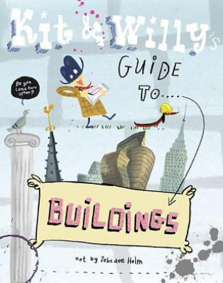 Kniha Kit and Willy's Guide to Buildings Zebedee Helm