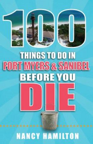 Könyv 100 Things to Do in Fort Myers & Sanibel Before You Die Nancy Hamilton