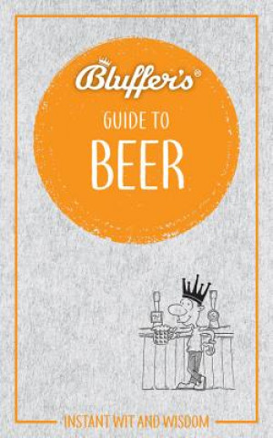 Carte Bluffer's Guide to Beer Jonathan Goodall