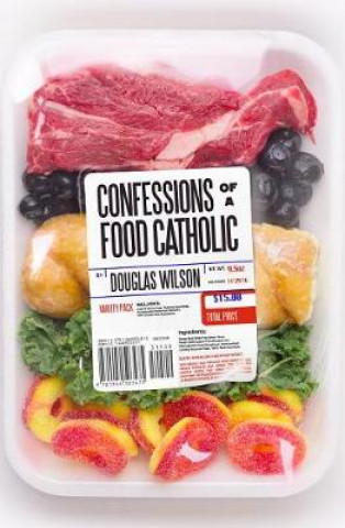 Könyv Confessions of a Food Catholic Douglas Wilson