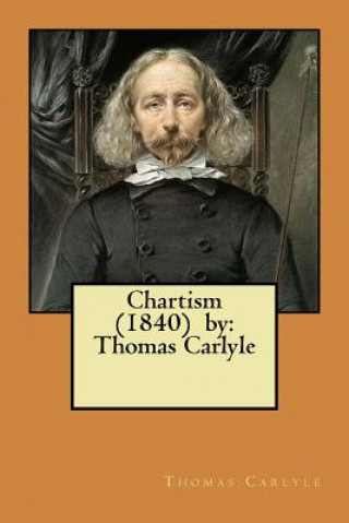 Kniha Chartism (1840) by: Thomas Carlyle Thomas Carlyle