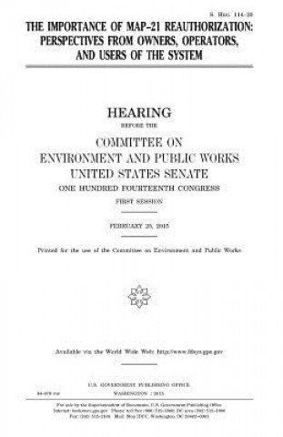 Kniha The importance of MAP-21 reauthorization: perspectives from owners, operators, and users of the system United States Congress