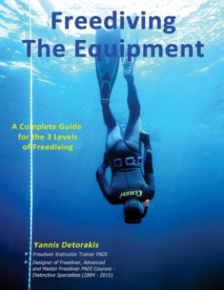 Kniha Freediving: The Equipment: A complete guide for the 3 levels of freediving Yannis Detorakis