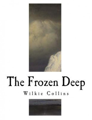 Kniha The Frozen Deep Wilkie Collins