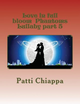 Könyv Love in full bloom Phantoms Lullaby part 5 Patti Chiappa