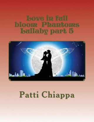 Kniha Love in full bloom Phantoms Lullaby part 5 Patti Chiappa