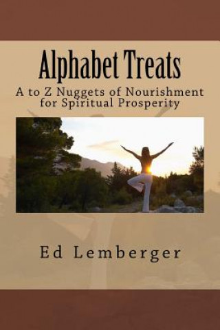 Kniha Alphabet Treats: A to Z Nuggets of Nourishment for Spiritual Prosperity Ed Lemberger