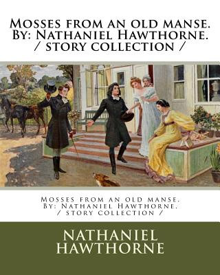 Könyv Mosses from an old manse. By: Nathaniel Hawthorne. / story collection / Nathaniel Hawthorne