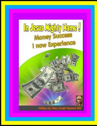 Książka In Jesus Mighty Name! Volume 2: Money Success i now experience Brian Ernest Hayward