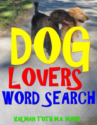 Kniha Dog Lovers Word Search: 133 Extra Large Print Entertaining Themed Puzzles Kalman Toth M a M Phil