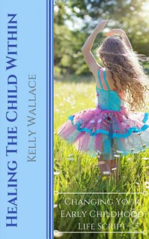 Könyv Healing The Child Within Kelly Wallace