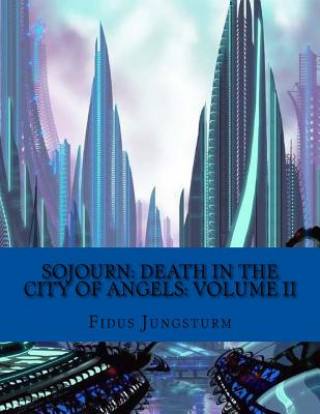 Kniha Sojourn: Death in the City of Angels: Volume II Fidus Jungsturm