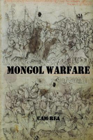 Książka Mongol Warfare: Strategy, Tactics, Logistics, and More! Cam Rea