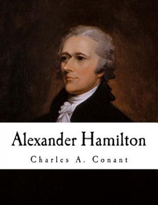 Könyv Alexander Hamilton Charles A Conant
