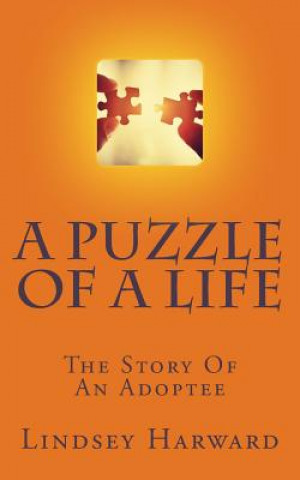 Kniha A Puzzle Of A Life: The Story Of An Adoptee Mrs Lindsey S Harward