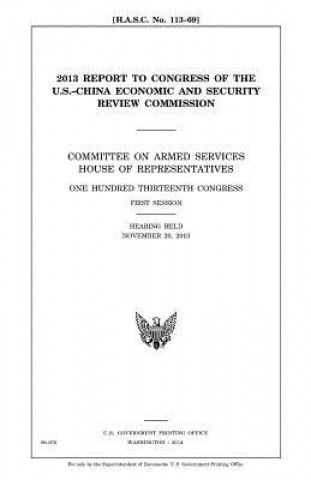 Carte 2013 report to Congress of the U.S.-China Economic and Security Review Commission: Committee on Armed Services, House of Representatives, One Hundred United States Congress