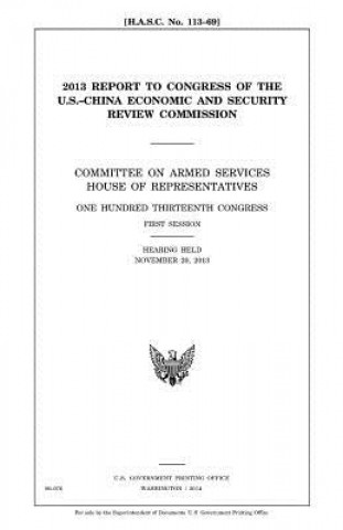 Książka 2013 report to Congress of the U.S.-China Economic and Security Review Commission: Committee on Armed Services, House of Representatives, One Hundred United States Congress