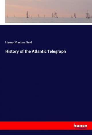 Książka History of the Atlantic Telegraph Henry Martyn Field