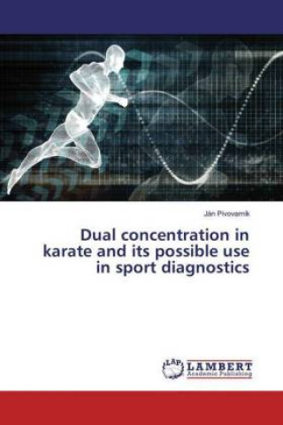 Könyv Dual concentration in karate and its possible use in sport diagnostics Ján Pivovarník