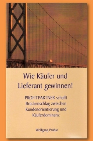 Könyv Wie Käufer und Lieferant gewinnen... Wolfgang Probst