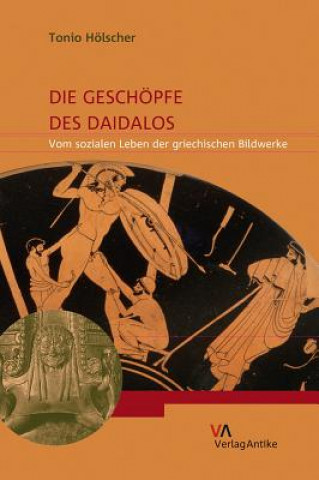 Könyv Die Geschöpfe des Daidalos Tonio Hölscher