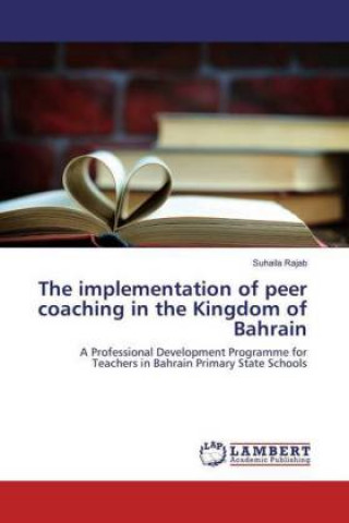 Könyv The implementation of peer coaching in the Kingdom of Bahrain Suhaila Rajab