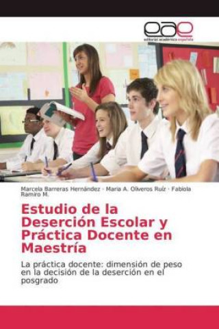 Kniha Estudio de la Desercion Escolar y Practica Docente en Maestria Marcela Barreras Hernández