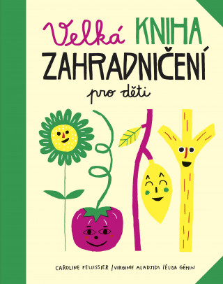 Kniha Velká kniha zahradničení pro děti Caroline Pellissier
