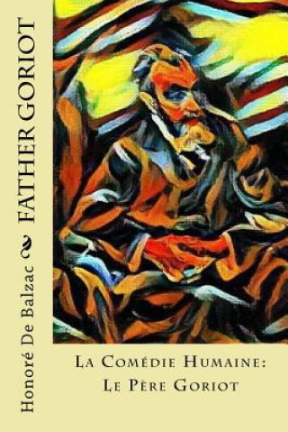 Kniha Father Goriot: La Comédie Humaine: Le P?re Goriot Honore De Balzac