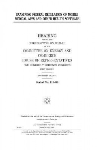 Kniha Examining federal regulation of mobile medical apps and other health software United States Congress