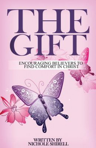 Carte The Gift: Encouraging Believers to Find Comfort in Christ Nichole Shirell