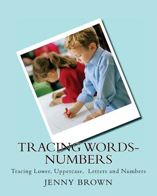 Carte Tracing Words-Numbers: Tracing Lower, Uppercase, Letters and Numbers Jenny Brown