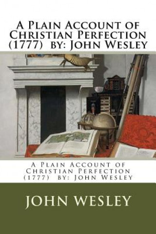 Libro A Plain Account of Christian Perfection (1777) by: John Wesley John Wesley