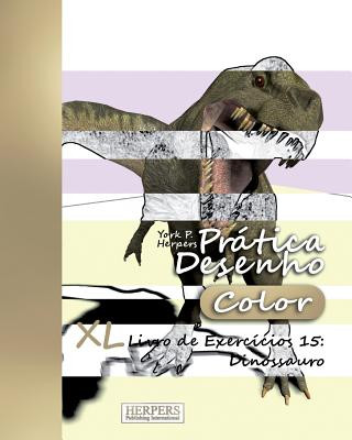 Kniha Prática Desenho [Color] - XL Livro de Exercícios 15: Dinossauro York P Herpers