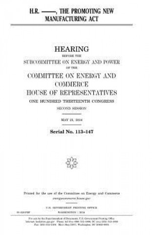 Knjiga H.R. ------, the Promoting New Manufacturing Act United States Congress