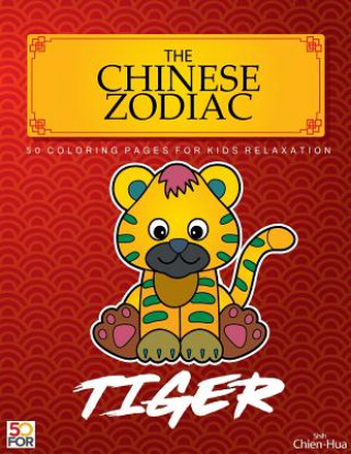 Kniha The Chinese Zodiac Tiger 50 Coloring Pages For Kids Relaxation Chien Hua Shih