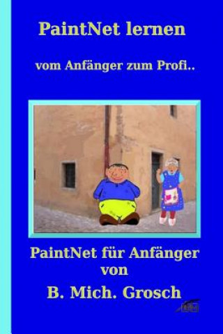 Kniha PaintNet lernen: vom Anfänger zum Profi... Bernd Michael Grosch