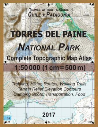 Könyv 2017 Torres del Paine National Park Complete Topographic Map Atlas 1 Sergio Mazitto