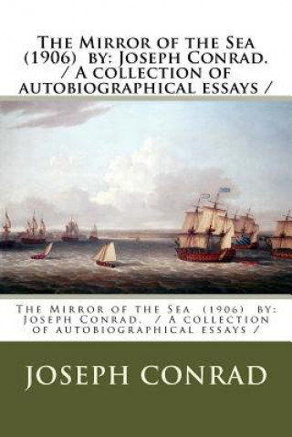 Książka The Mirror of the Sea (1906) by: Joseph Conrad. / A collection of autobiographical essays / Joseph Conrad