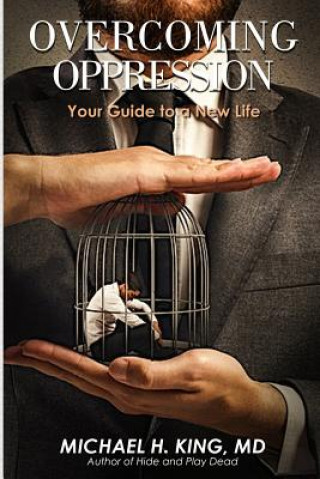 Carte Overcoming Oppression: Your Guide to a New Life Michael Holloway King MD