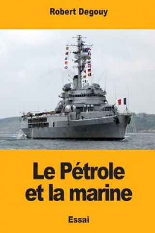 Kniha Le Pétrole et la marine Robert Degouy