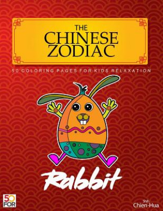 Kniha The Chinese Zodiac Rabbit 50 Coloring Pages For Kids Relaxation Chien Hua Shih