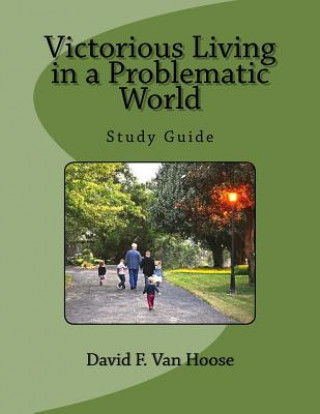 Knjiga Victorious Living in a Problematic World: Study Guide David F Van Hoose