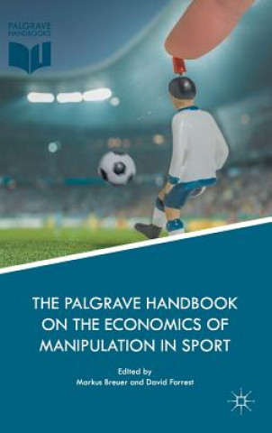 Carte Palgrave Handbook on the Economics of Manipulation in Sport Markus Breuer