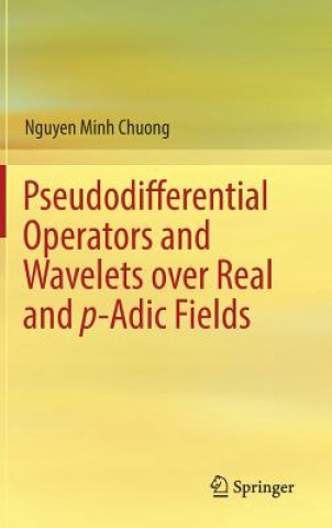 Kniha Pseudodifferential Operators and Wavelets over Real and p-adic Fields Nguyen Minh Chuong